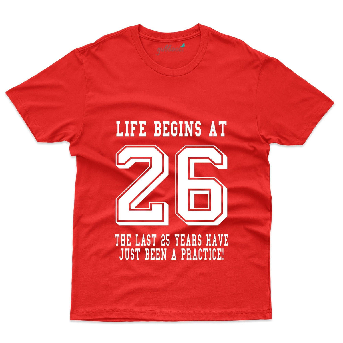 Life Begins At 26 T Shirt 26th Birthday Collection Gubbacci