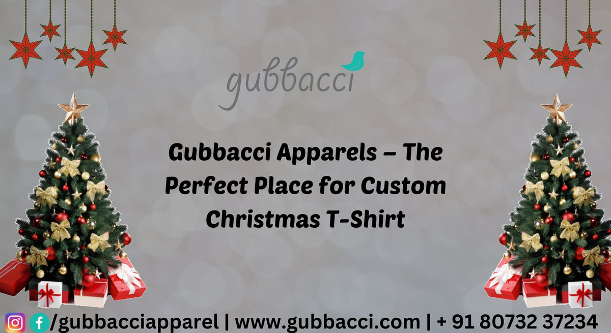 Gubbacci Apparels – The Perfect Place for Custom Christmas T-Shirts