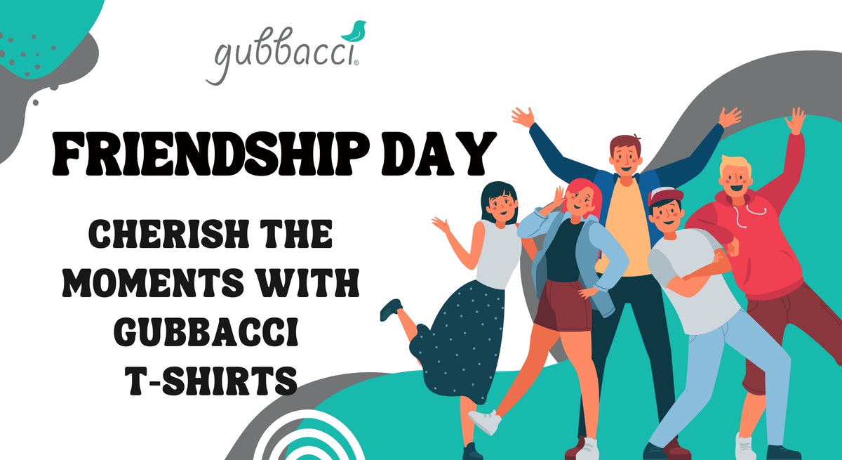 Friendship Day: Cherish the Moments with Gubbacci T-shirts