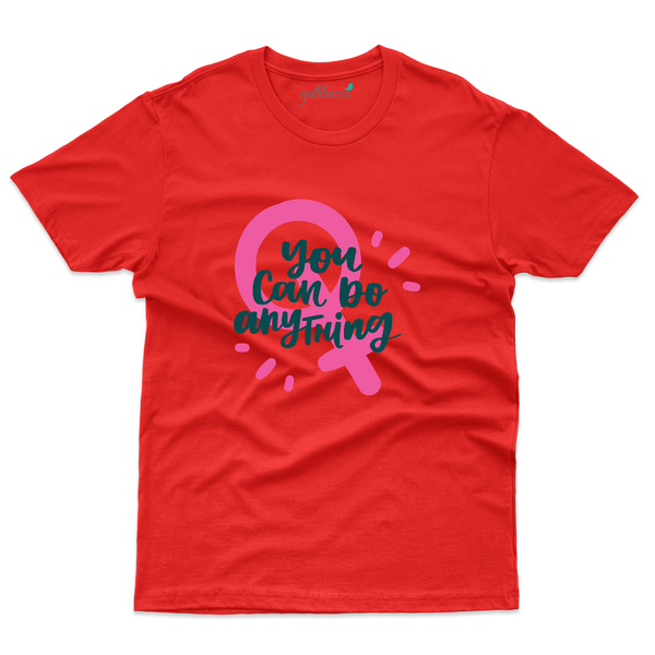 You Can Be Anything T-shirt - Women's Day T-Shirt 