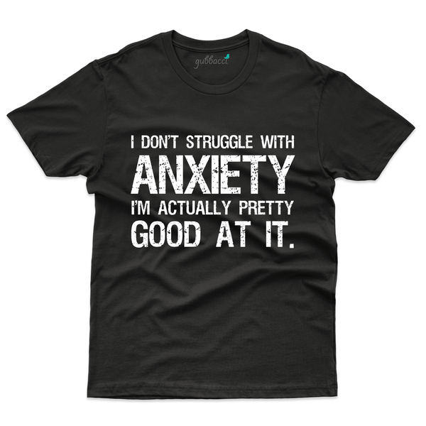 I Dont Struggle With Anxiety T-Shirt- Anxiety Awareness Collection - Gubbacci-India