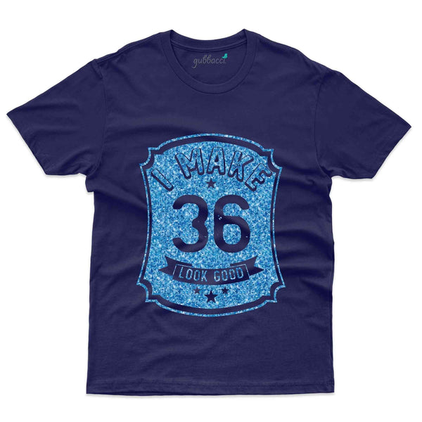 I Make 36 T-Shirt - 36th Birthday Collection - Gubbacci-India