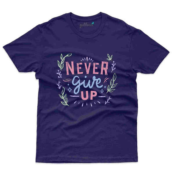 Never Give Up T-Shirt- Positivity Collection - Gubbacci