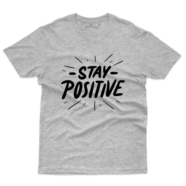 Stay Positive T-Shirt- Positivity Collection - Gubbacci