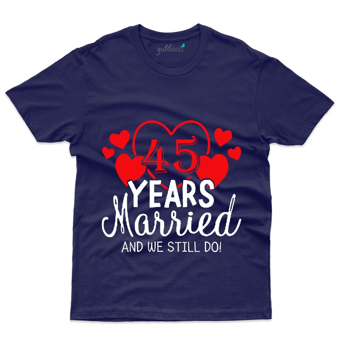 We Still Do T-Shirt - 45th Anniversary Collection | Gubbacci